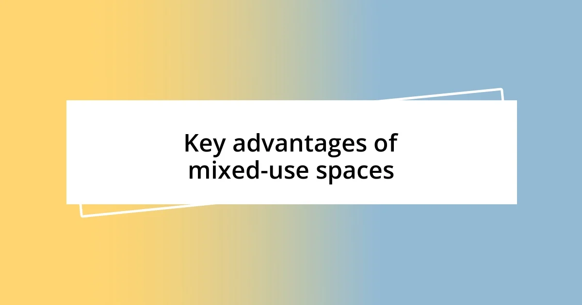 Key advantages of mixed-use spaces