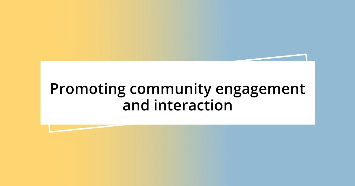 Promoting community engagement and interaction