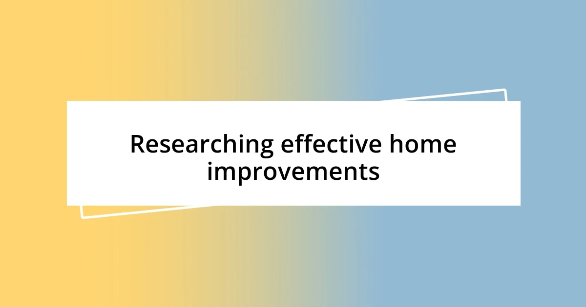 Researching effective home improvements