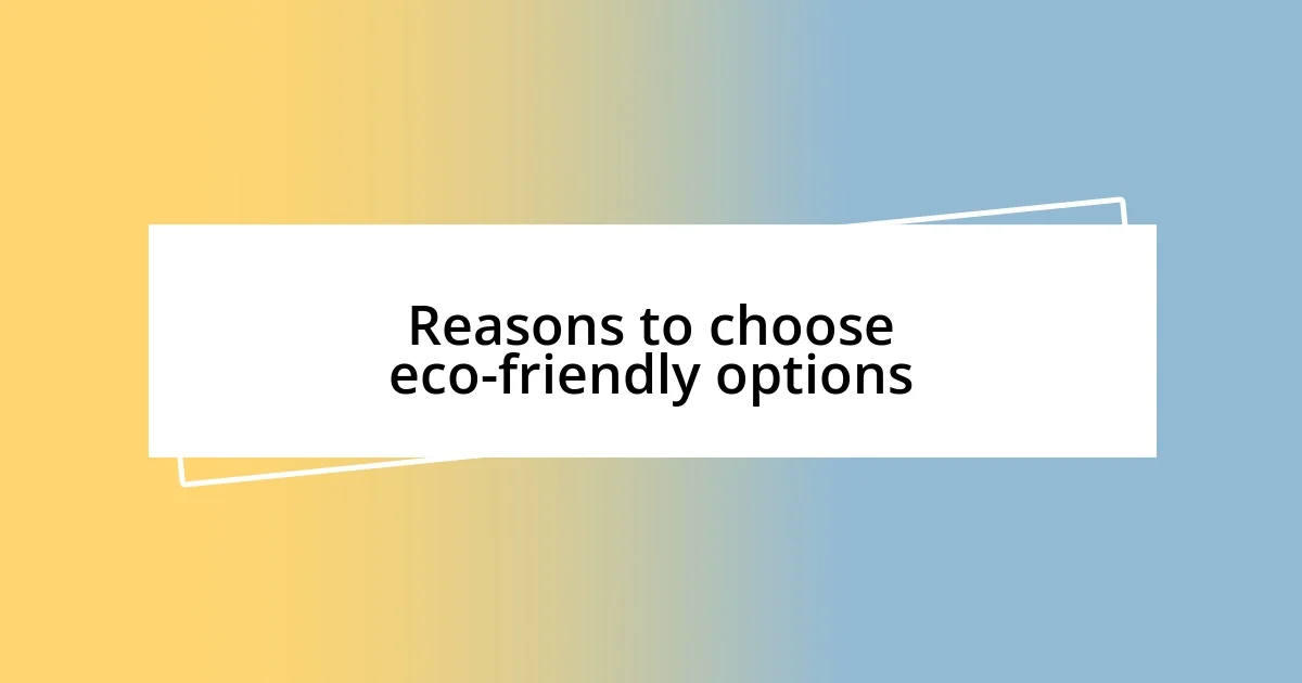 Reasons to choose eco-friendly options