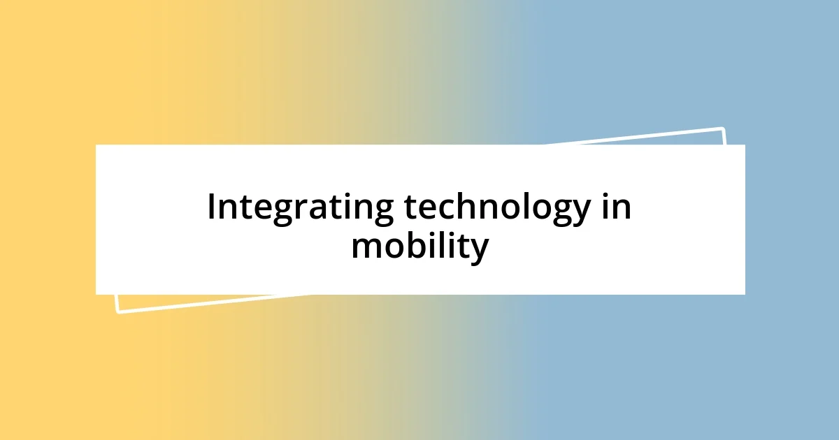 Integrating technology in mobility