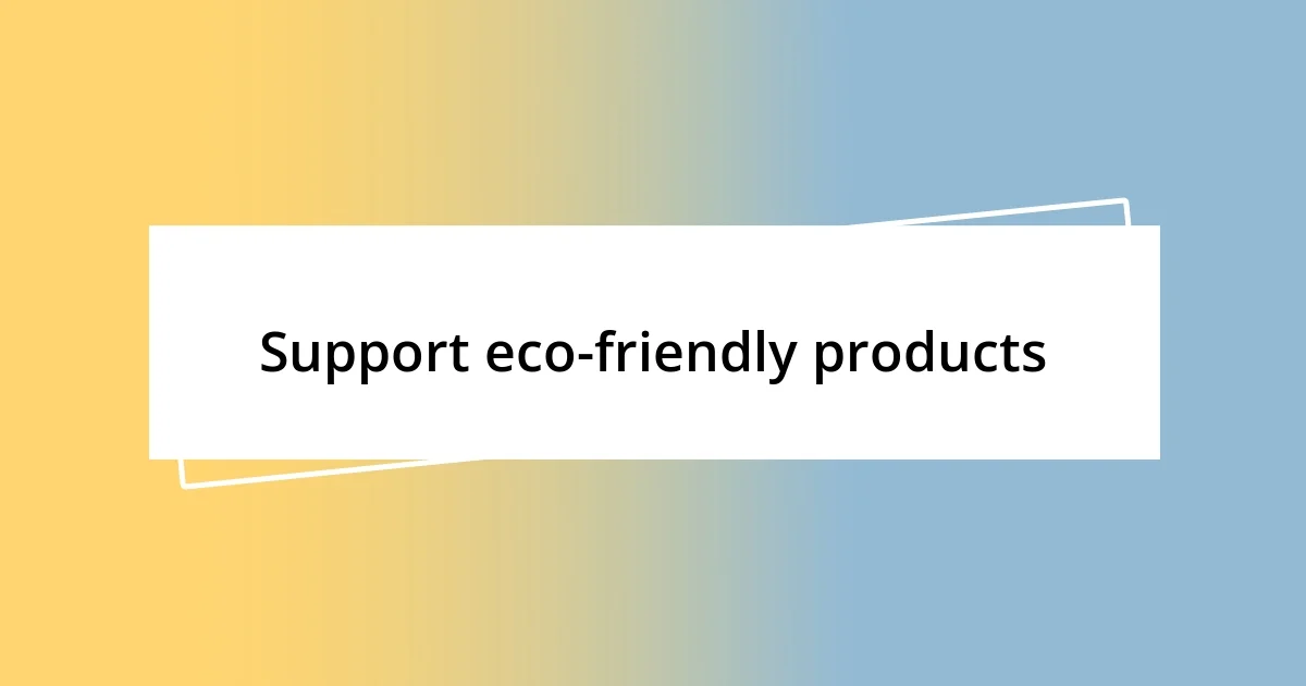 Support eco-friendly products