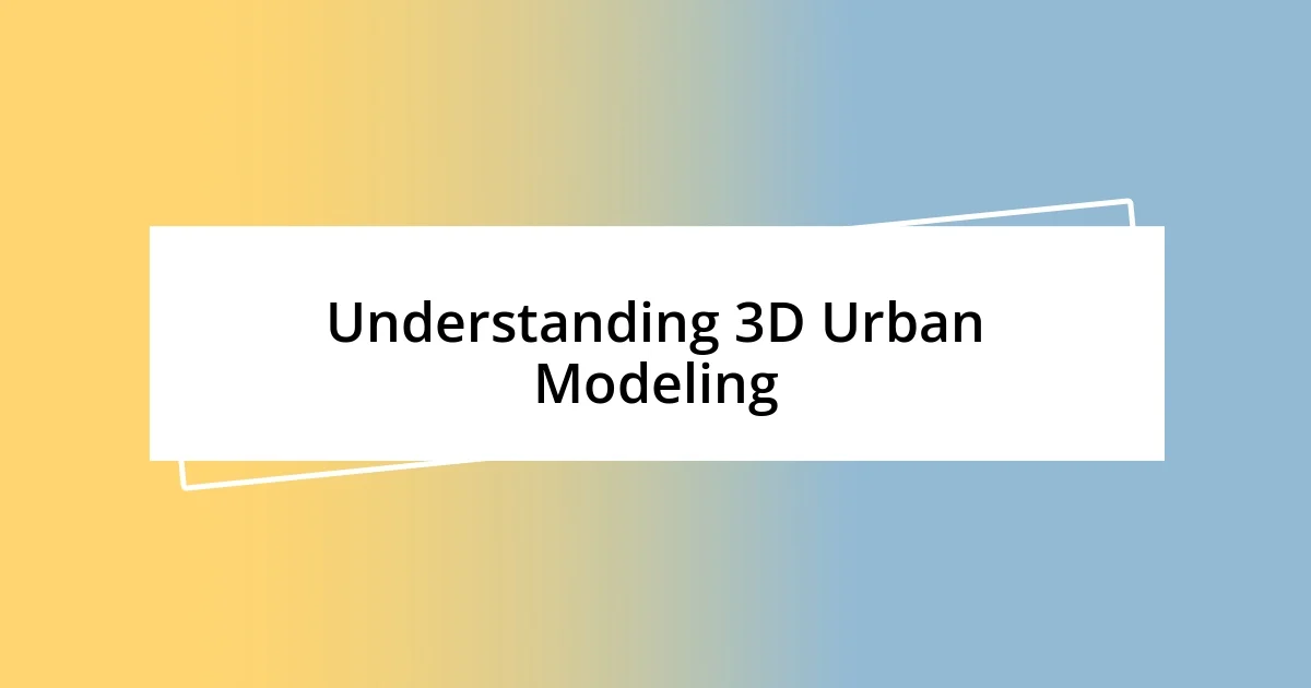 Understanding 3D Urban Modeling