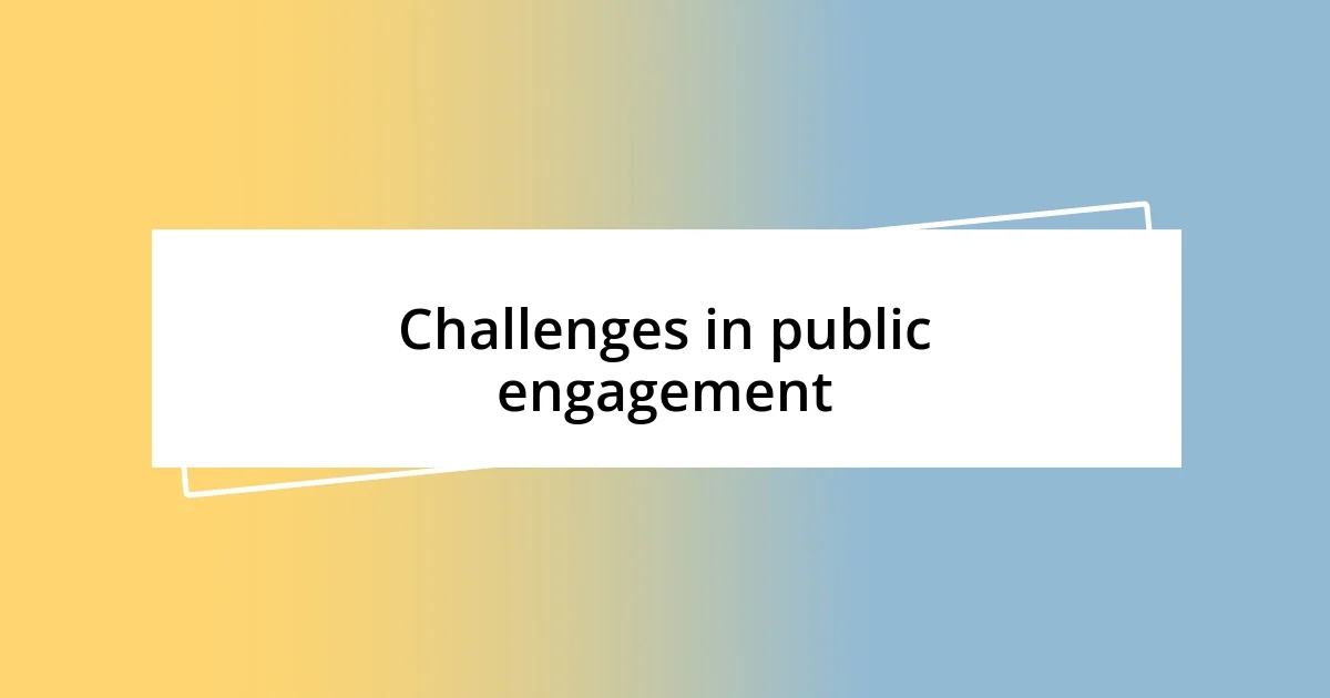 Challenges in public engagement