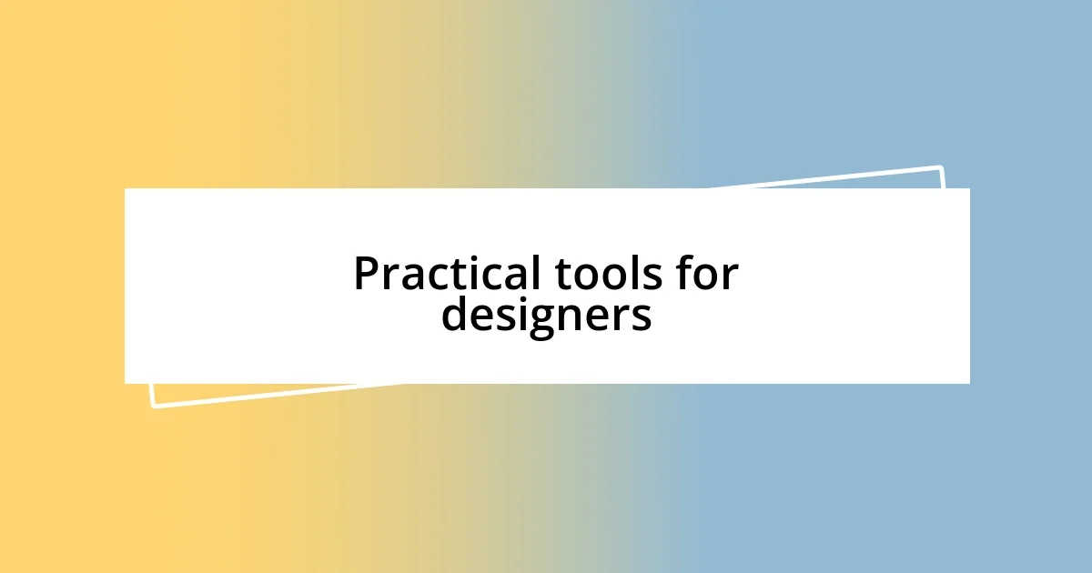 Practical tools for designers