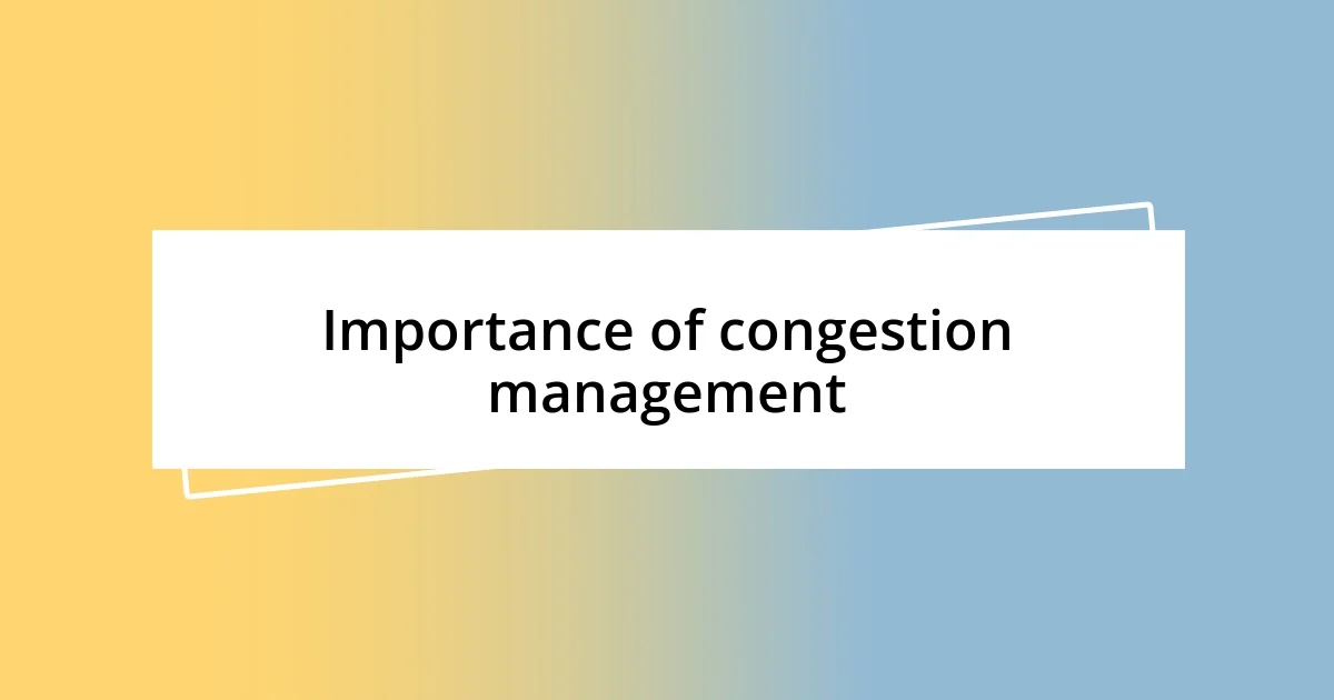 Importance of congestion management