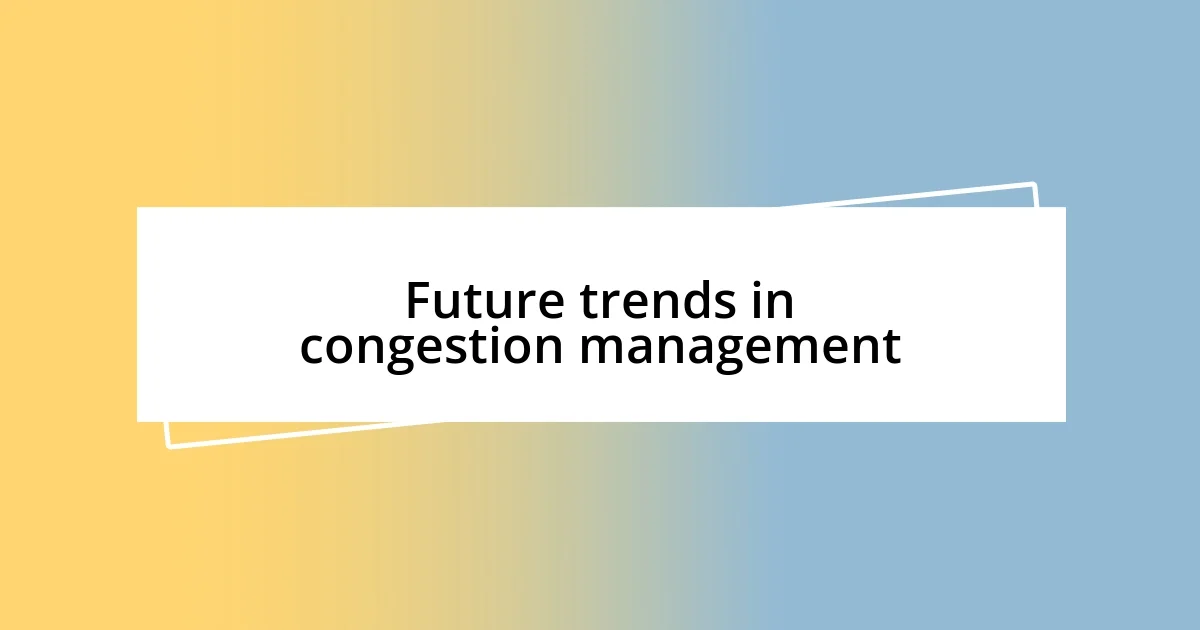 Future trends in congestion management