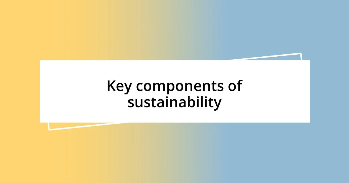 Key components of sustainability