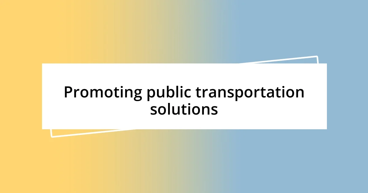 Promoting public transportation solutions