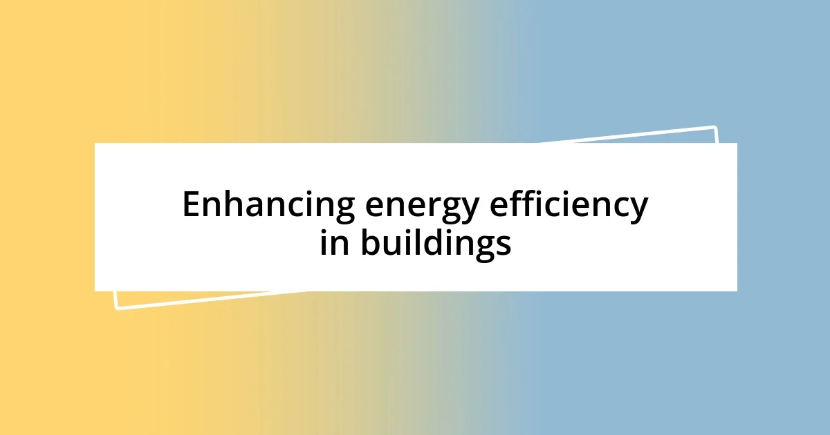 Enhancing energy efficiency in buildings