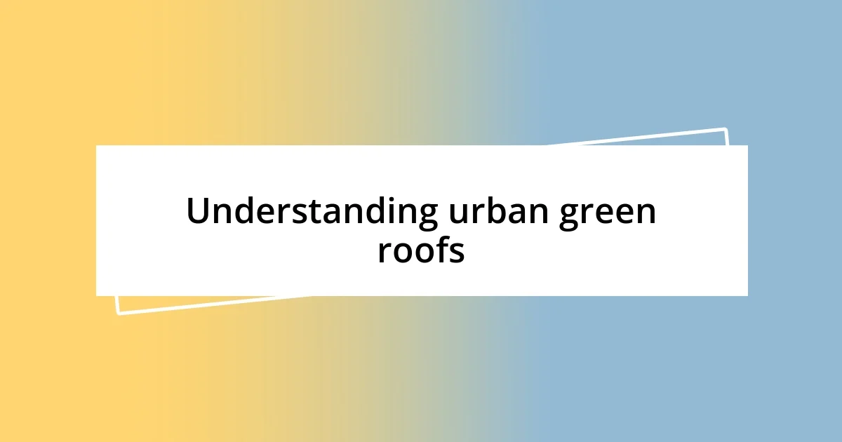 Understanding urban green roofs