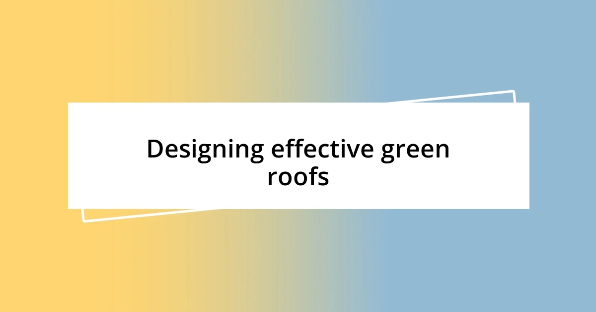 Designing effective green roofs