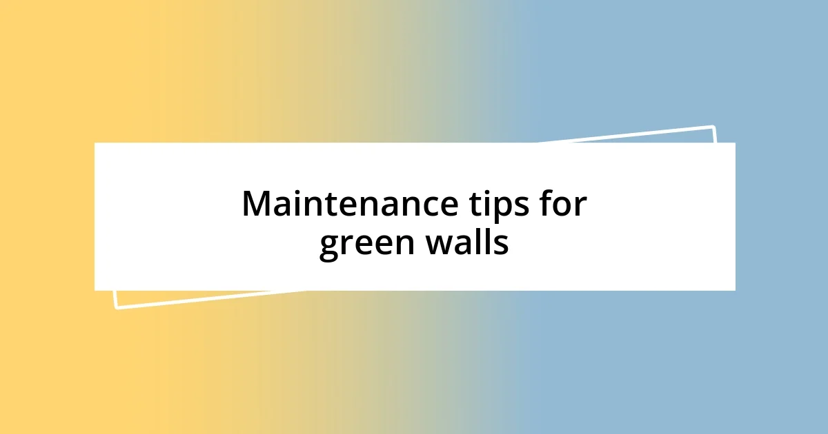 Maintenance tips for green walls