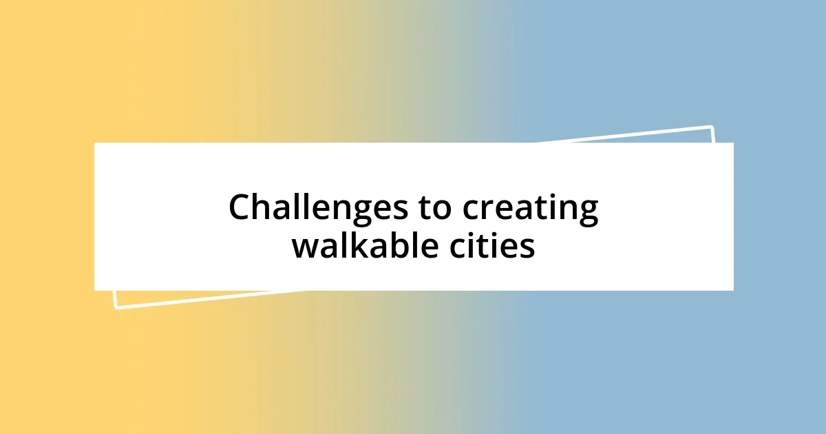 Challenges to creating walkable cities