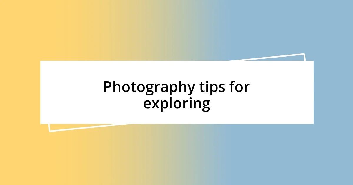 Photography tips for exploring