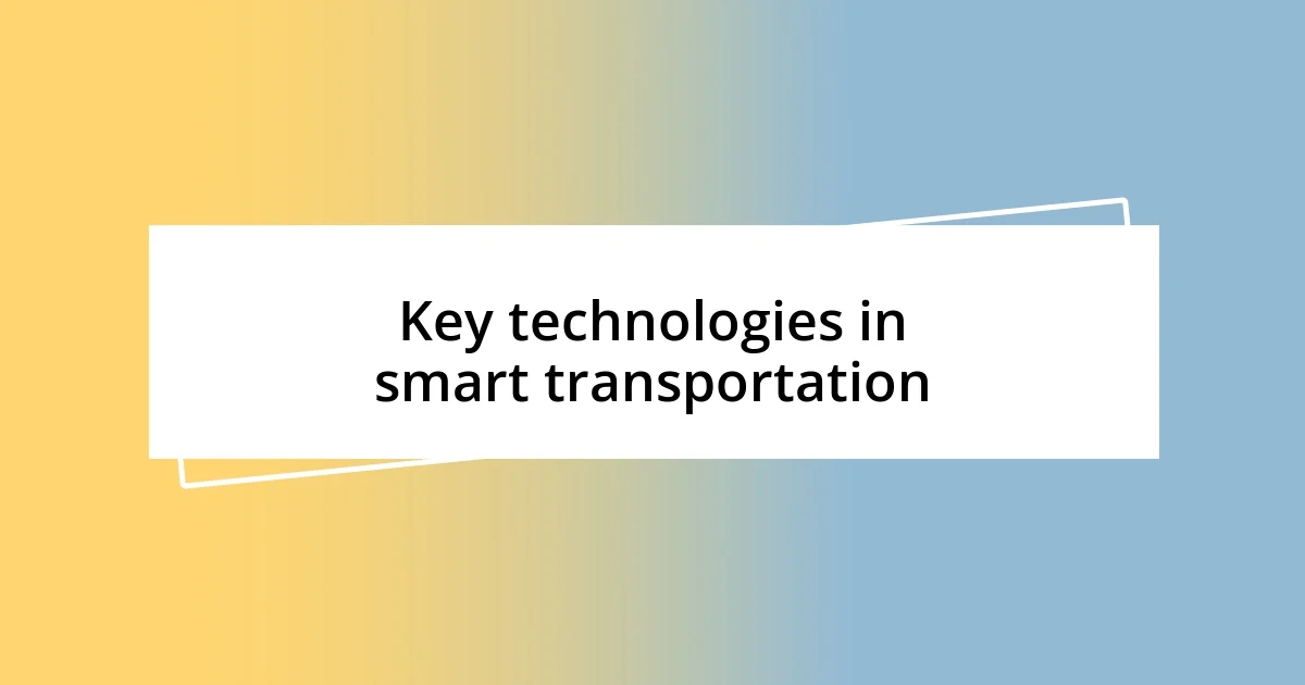 Key technologies in smart transportation