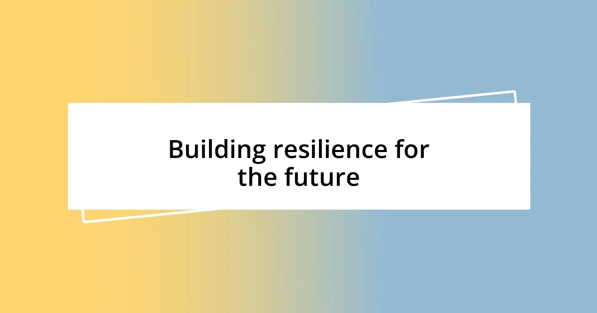 Building resilience for the future