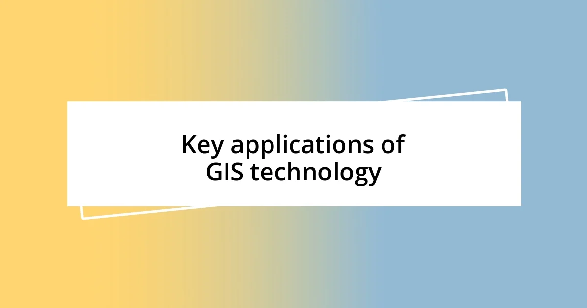 Key applications of GIS technology