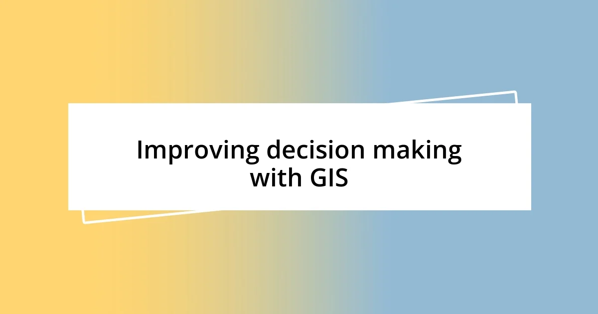 Improving decision making with GIS