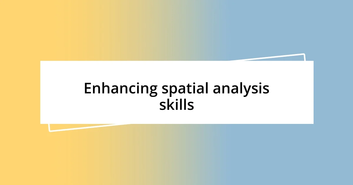 Enhancing spatial analysis skills