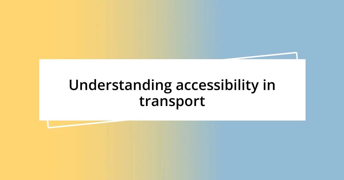 Understanding accessibility in transport