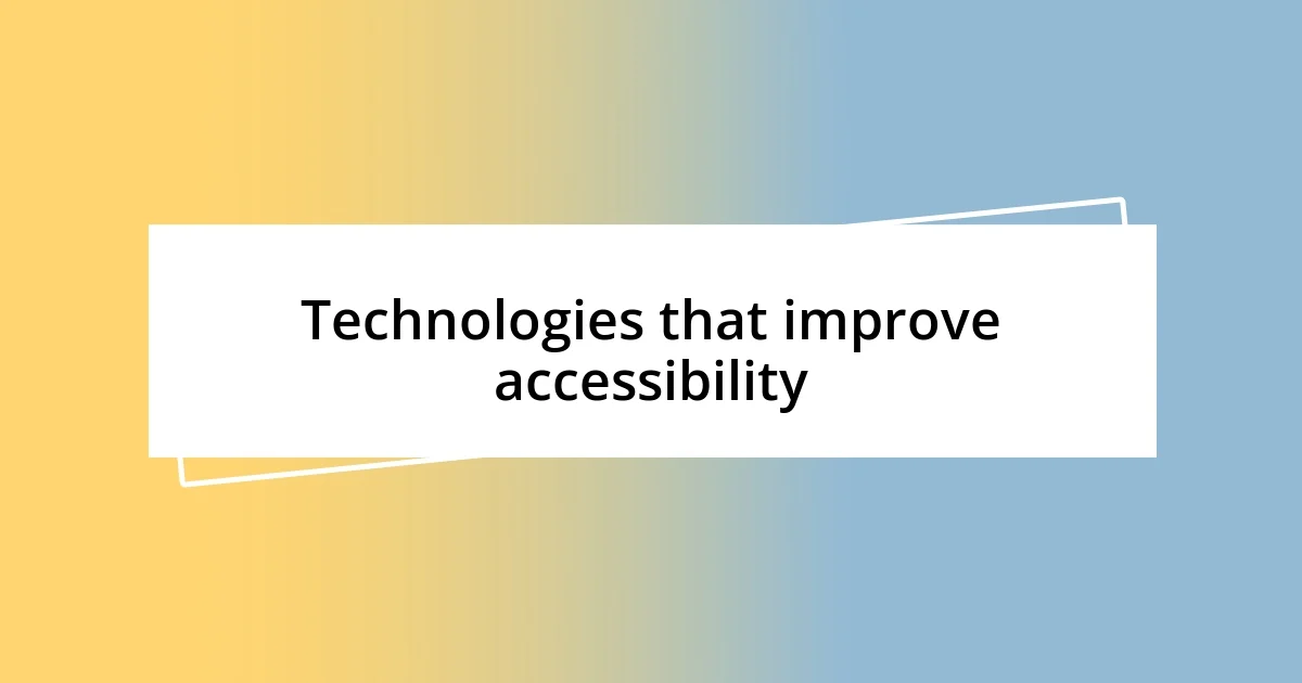 Technologies that improve accessibility