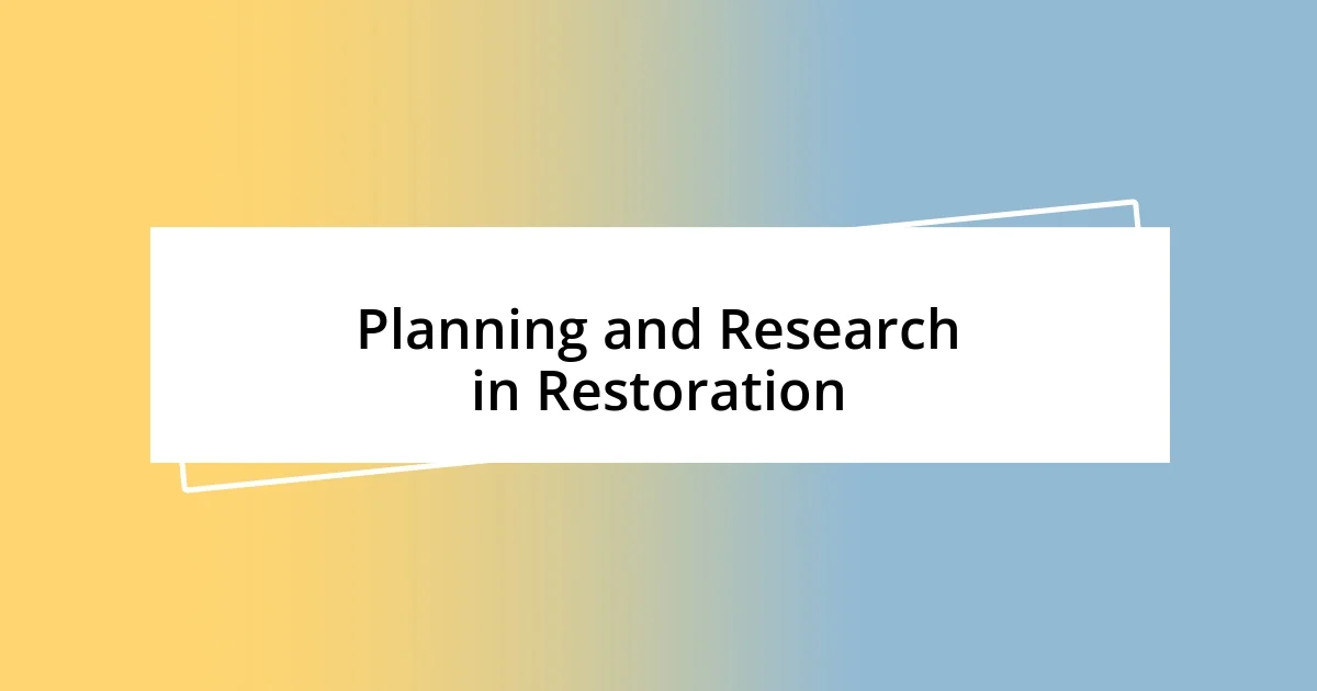 Planning and Research in Restoration