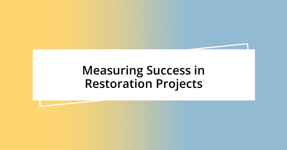 Measuring Success in Restoration Projects