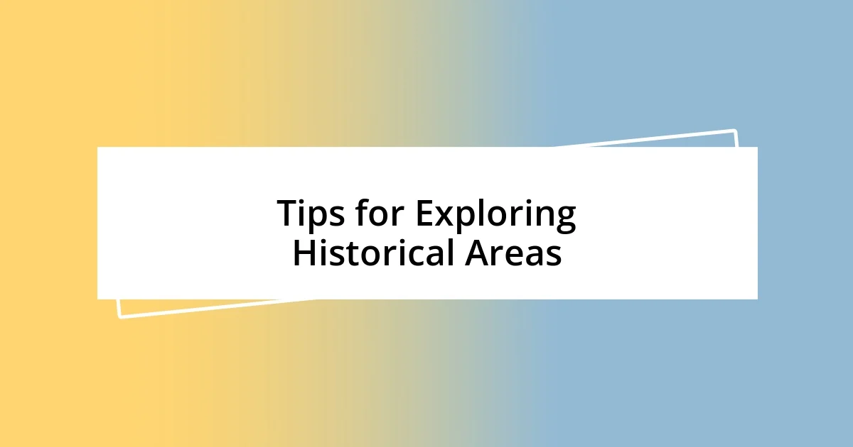 Tips for Exploring Historical Areas