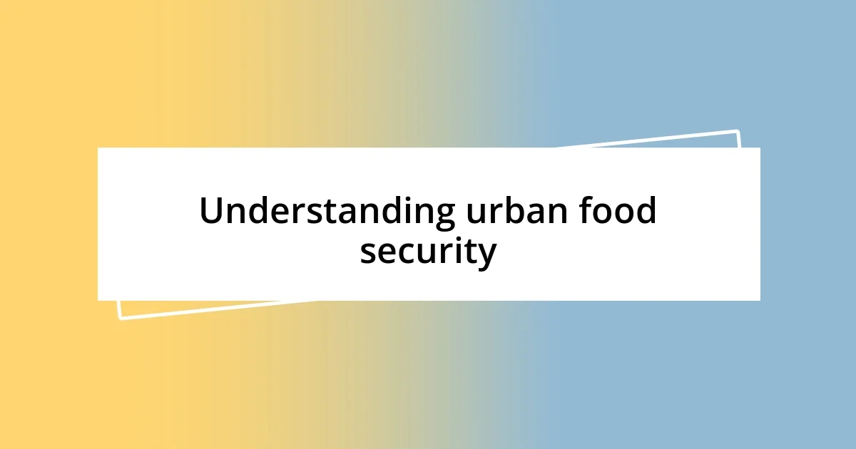 Understanding urban food security