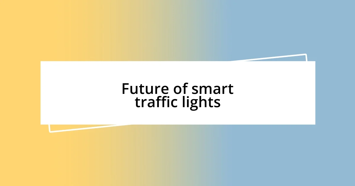 Future of smart traffic lights