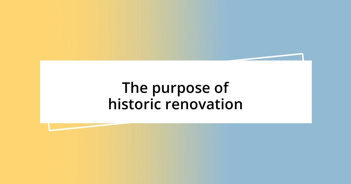 The purpose of historic renovation