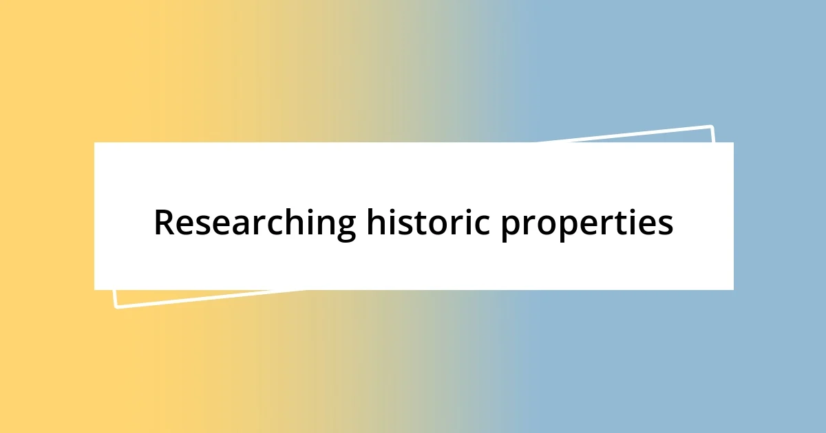 Researching historic properties