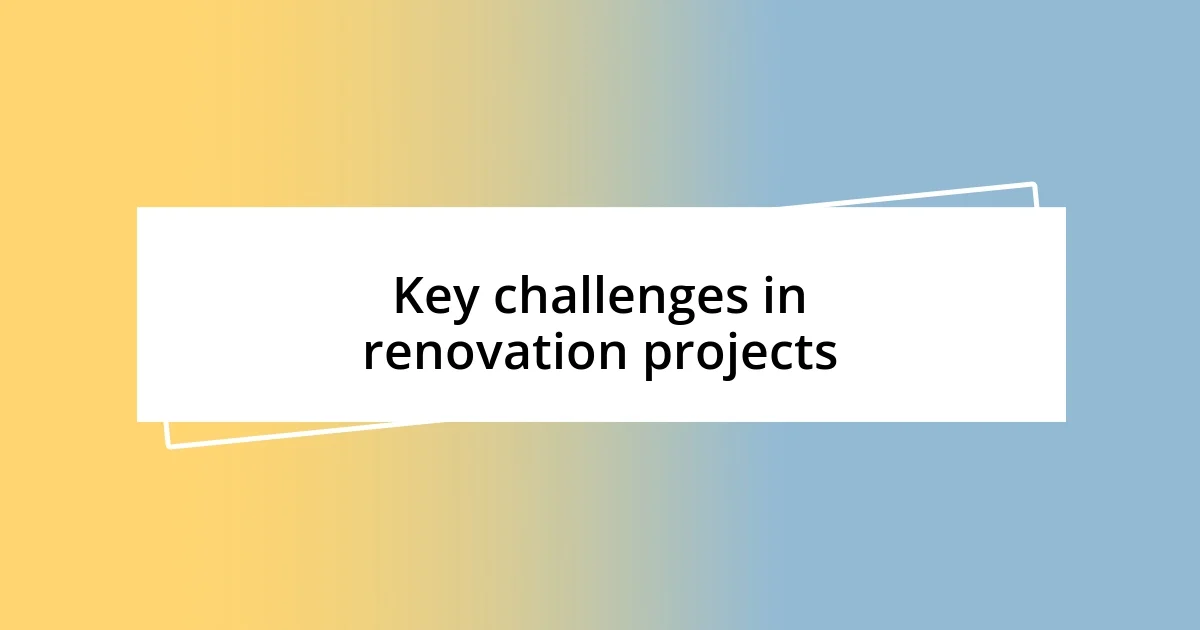 Key challenges in renovation projects