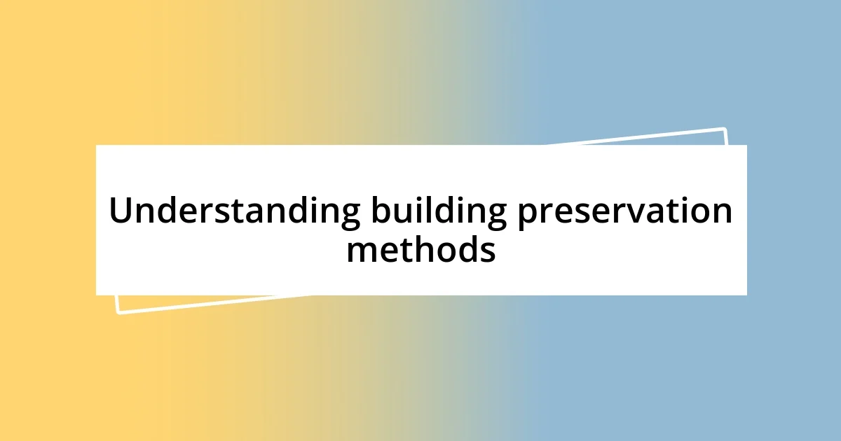 Understanding building preservation methods