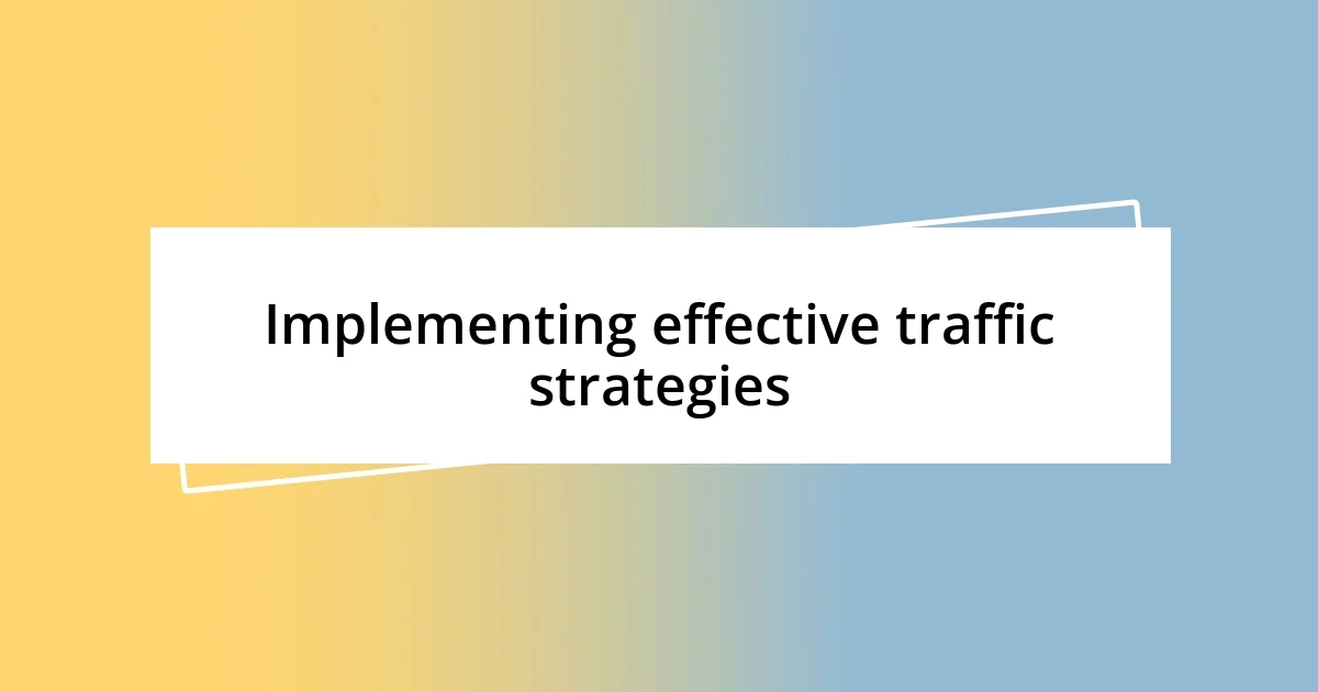 Implementing effective traffic strategies