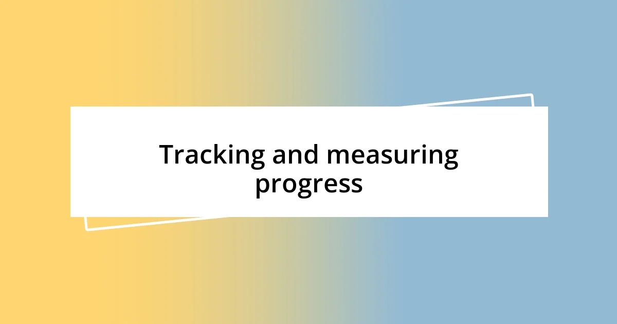 Tracking and measuring progress