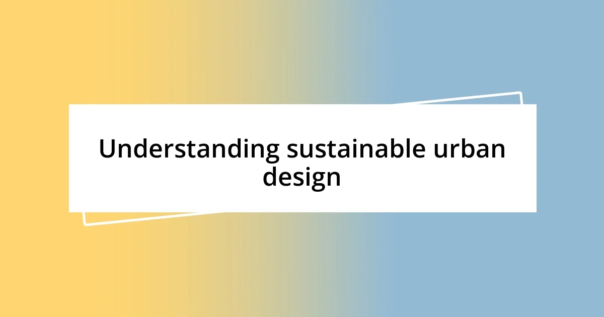 Understanding sustainable urban design