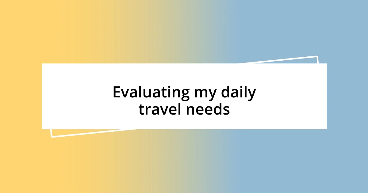 Evaluating my daily travel needs