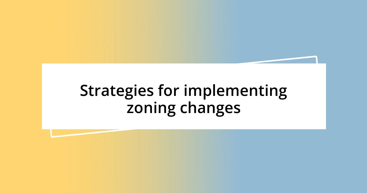 Strategies for implementing zoning changes